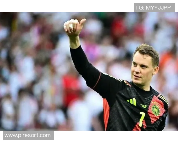 诺伊尔在球场上的传奇之路与德国足球的辉煌历程